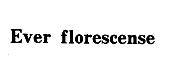 Ever florescense